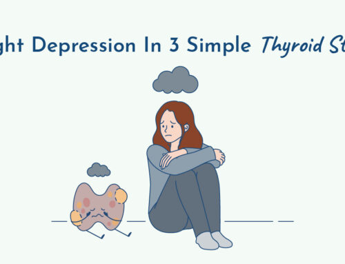 3-Step Thyroid-Depression Protocol: How One Little Step Ends Depression in 24.7% of Patients in 9.6 Weeks