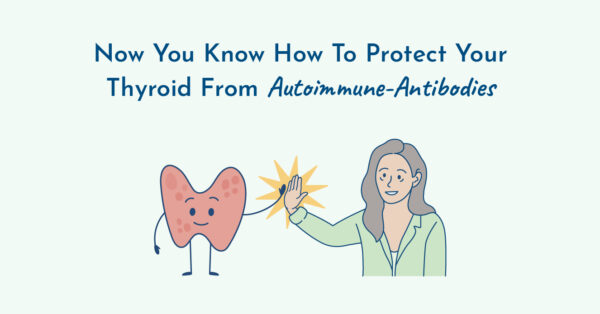 Protect your thyroid  from autoimmune antibodies