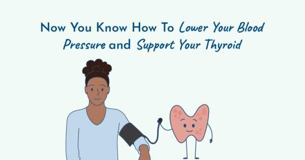 Lower your blood pressure and support your thyroid