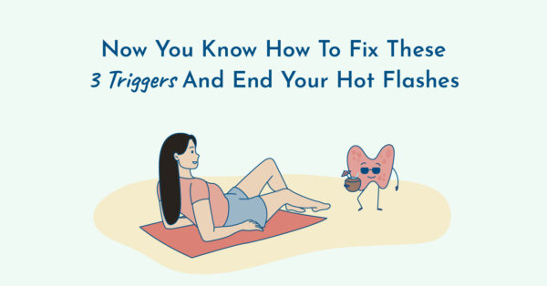 Now You Know How To End Hot Flashes